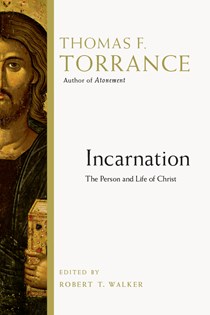 Incarnation: The Person and Life of Christ, By Thomas F. Torrance