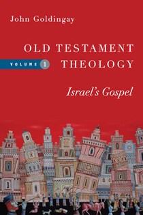 Old Testament Theology: Israel's Gospel, By John Goldingay