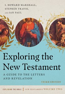 Exploring the New Testament: A Guide to the Letters and Revelation, By I. Howard Marshall and Stephen Travis and Ian Paul