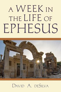 A Week In the Life of Ephesus, By David A. deSilva