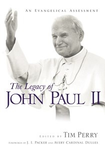 The Legacy of John Paul II: An Evangelical Assessment, Edited by Tim Perry