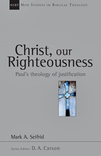 Christ, Our Righteousness: Paul's Theology of Justification, By Mark A. Seifrid