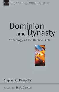 Dominion and Dynasty: A Theology of the Hebrew Bible, By Stephen G. Dempster