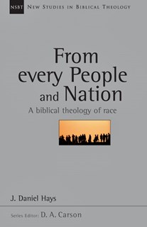 From Every People and Nation: A Biblical Theology of Race, By J. Daniel Hays