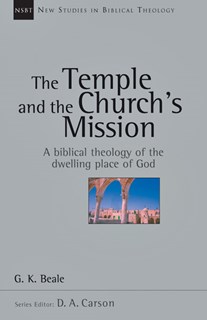 The Temple and the Church's Mission: A Biblical Theology of the Dwelling Place of God, By G. K. Beale