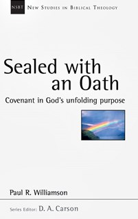 Sealed with an Oath: Covenant in God's Unfolding Purpose, By Paul R. Williamson
