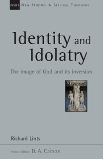 Identity and Idolatry: The Image of God and Its Inversion, By Richard Lints