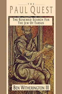 The Paul Quest: The Renewed Search for the Jew of Tarsus, By Ben Witherington III