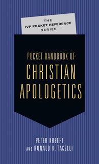 Pocket Handbook of Christian Apologetics, By Peter Kreeft and Ronald K. Tacelli