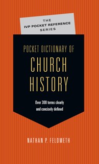 Pocket Dictionary of Church History, By Nathan P. Feldmeth