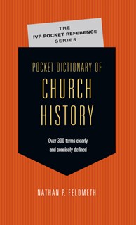 2703 Pocket Dictionary of Church History, By Nathan P. Feldmeth