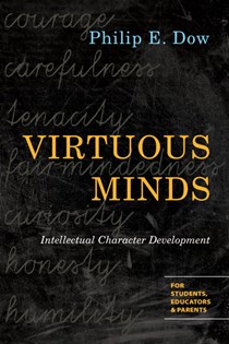 Virtuous Minds: Intellectual Character Development, By Philip E. Dow