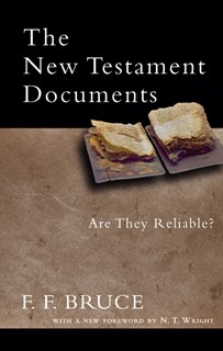 The New Testament Documents: Are They Reliable?, By F. F. Bruce