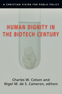 2783 Human Dignity in the Biotech Century: A Christian Vision for Public Policy, Edited by Charles W. Colson and Nigel M. de S. Cameron