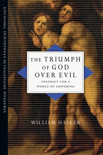 The Triumph of God over Evil: Theodicy for a World of Suffering, By William Hasker