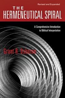 The Hermeneutical Spiral: A Comprehensive Introduction to Biblical Interpretation, By Grant R. Osborne