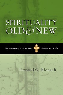 Spirituality Old & New: Recovering Authentic Spiritual Life, By Donald G. Bloesch