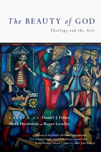 The Beauty of God: Theology and the Arts, Edited by Daniel J. Treier and Mark Husbands and Roger Lundin