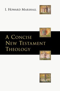 A Concise New Testament Theology, By I. Howard Marshall