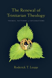 The Renewal of Trinitarian Theology: Themes, Patterns & Explorations, By Roderick T. Leupp