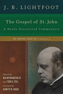 The Gospel of St. John: A Newly Discovered Commentary, By J. B. Lightfoot