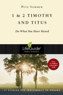 1 & 2 Timothy and Titus: Do What You Have Heard, By Pete Sommer