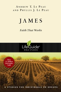 James: Faith That Works, By Andrew T. Le Peau and Phyllis J. Le Peau