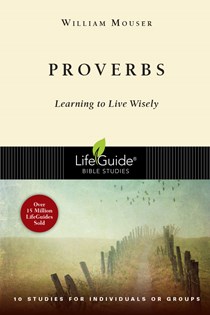 Proverbs: Learning to Live Wisely, By William Mouser Jr.