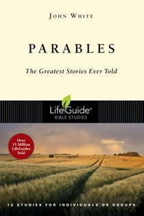 Parables: The Greatest Stories Ever Told, By John White