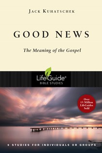 Good News: The Meaning of the Gospel, By Jack Kuhatschek