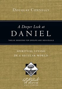 A Deeper Look at Daniel: Spiritual Living in a Secular World, By Douglas Connelly