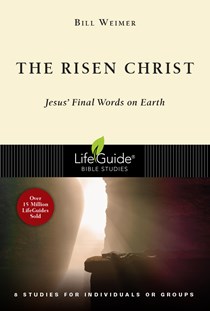 The Risen Christ: Jesus' Final Words on Earth, By Bill Weimer