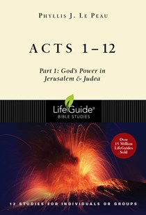Acts 1–12: Part 1: God's Power in Jerusalem and Judea, By Phyllis J. Le Peau