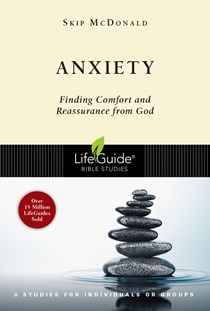 Anxiety: Finding Comfort and Reassurance from God, By Skip McDonald