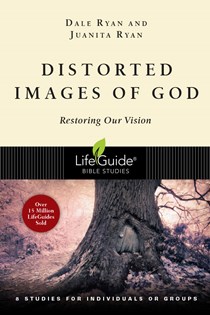 Distorted Images of God: Restoring Our Vision, By Dale Ryan and Juanita Ryan