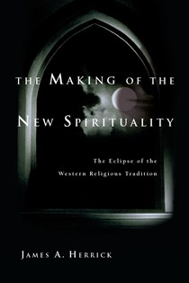 The Making of the New Spirituality: The Eclipse of the Western Religious Tradition, By James A. Herrick