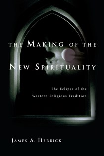 3279 The Making of the New Spirituality: The Eclipse of the Western Religious Tradition, By James A. Herrick