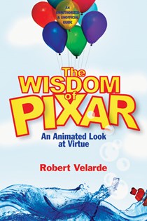 3297 The Wisdom of Pixar: An Animated Look at Virtue, By Robert Velarde