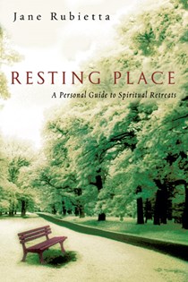 Resting Place: A Personal Guide to Spiritual Retreats, By Jane A. Rubietta