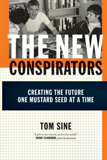 The New Conspirators: Creating the Future One Mustard Seed at a Time, By Tom Sine
