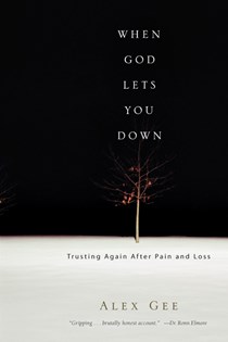 When God Lets You Down: Trusting Again After Pain and Loss, By Alex Gee