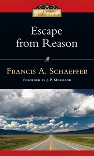 Escape from Reason, By Francis A. Schaeffer