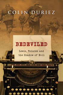 Bedeviled: Lewis, Tolkien and the Shadow of Evil, By Colin Duriez