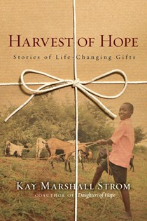 Harvest of Hope: Stories of Life-Changing Gifts, By Kay Marshall Strom