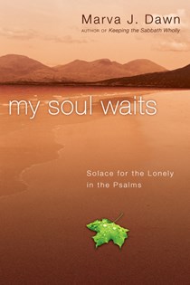 My Soul Waits: Solace for the Lonely in the Psalms, By Marva J. Dawn