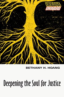 Deepening the Soul for Justice, By Bethany H. Hoang
