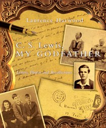 C. S. Lewis, My Godfather: Letters, Photos and Recollections, By Laurence Harwood