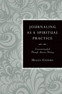 Journaling as a Spiritual Practice: Encountering God Through Attentive Writing, By Helen Cepero