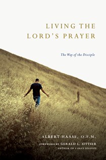 Living the Lord's Prayer: The Way of the Disciple, By Albert Haase OFM