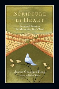 Scripture by Heart: Devotional Practices for Memorizing God's Word, By Joshua Choonmin Kang
